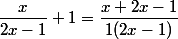 \dfrac{x}{2x-1}+1=\dfrac{x+2x-1}{1(2x-1)}